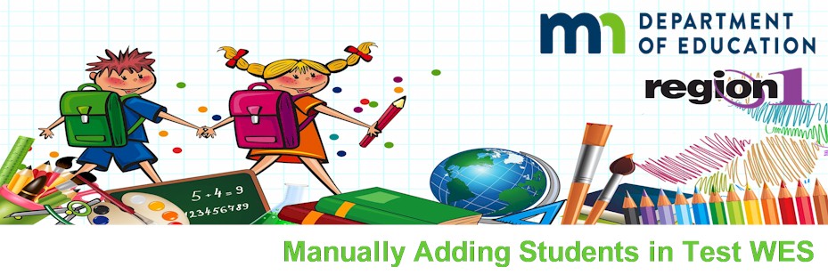Add Student Testing Manually Adding Students in Test WES - ..:: Region 1 > MN State ...